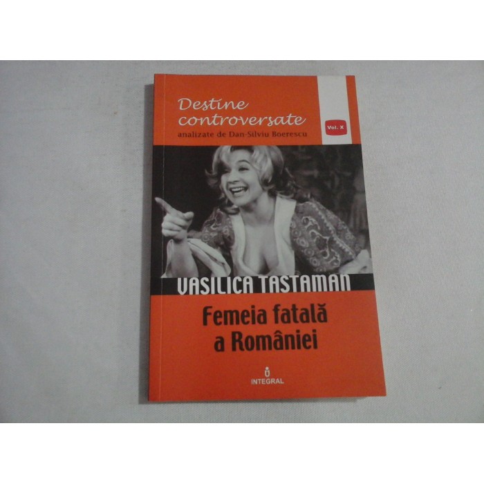 VASILICA TASTAMAN Femeia fatala a Romaniei - Dan-Silviu BOERESCU VASILICA TASTAMAN Femeia fatala a Romaniei - Dan-Silviu BOERESCU